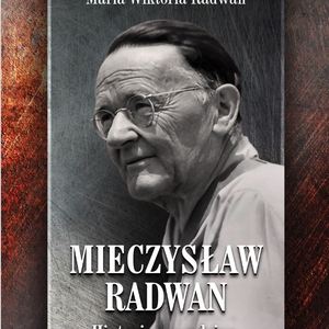 „Mieczysław Radwan. Historia prawdziwa”. Spotkanie z autorką – dr Marią Wiktorią Radwan.
