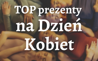 TOP 6 prezentów z okazji Dnia Kobiet