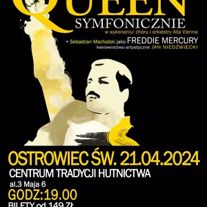 QUEEN SYMFONICZNIE po raz pierwszy w Ostrowcu Świętokrzyskim - Centrum Tradycji Hutnictwa - 21 kwiet