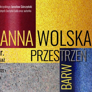 Wystawa i wernisaż Anny Wolskiej - „PRZESTRZEŃ BARW”