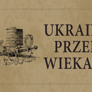 Wernisaż i wystawa: Ukraina przed wiekami