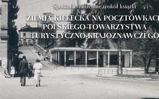 Spotkanie muzealne wokół książki „Ziemia kielecka na pocztówkach Polskiego Towarzystwa Turystyczno-Krajoznawczego”