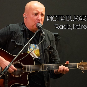 PIOTR BUKARTYK "Radio, którego już nie ma"
