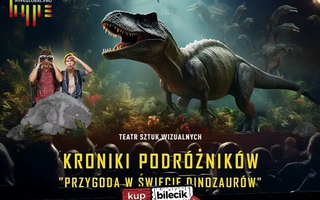 Teatr: Kroniki Podróżników: Przygoda w Świecie Dinozaurów - Zobacz na żywo połączenie technologii wizualnych i teatru