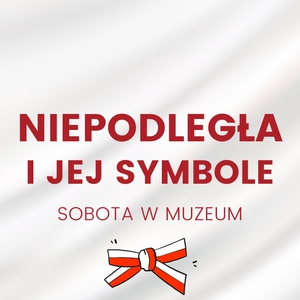 Niepodległa i jej symbole – sobota w muzeum
