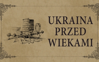 Wernisaż i wystawa: Ukraina przed wiekami