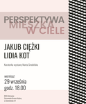Lidia Kot Jakub Ciężki PERSPEKTYWA MIESZKA W CIELE - zaproszenie na wystawę