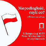 Niepodległość, czyli co? - sobota w muzeum - Muzeum Historyczno - Archeologiczne w Ostrowcu Świętokrzyskim