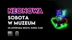 NEONOWA sobota w muzeum - Muzeum Historyczno - Archeologiczne w Ostrowcu Świętokrzyskim