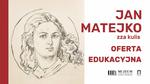 Matejko - czyli kto? Oferta edukacyjna towarzysząca wystawie "Jan Matejko zza kulis" - Muzeum Historyczno - Archeologiczne w Ostrowcu Świętokrzyskim