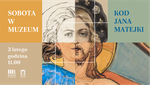 Kod Jana Matejki - sobota w muzeum - Muzeum Historyczno - Archeologiczne w Ostrowcu Świętokrzyskim