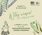 Witaj wiosno w neolitycznej osadzie - sobota w muzeum - Muzeum Historyczno - Archeologiczne w Ostrowcu Świętokrzyskim