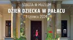 Dzień Dziecka w Pałacu Wielopolskich w Częstocicach - sobota w muzeum - Muzeum Historyczno - Archeologiczne w Ostrowcu Świętokrzyskim