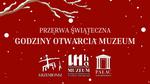 Godziny otwarcia muzeum w przerwie świątecznej - Muzeum Historyczno - Archeologiczne w Ostrowcu Świętokrzyskim