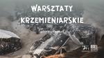 Warsztaty krzemieniarskie - sobota w muzeum - Muzeum Historyczno - Archeologiczne w Ostrowcu Świętokrzyskim