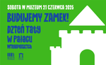 Budujemy zamek! Dzień Taty w Pałacu Wielopolskich w Częstocicach - sobota w muzeum - Muzeum Historyczno - Archeologiczne w Ostrowcu Świętokrzyskim