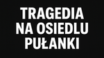 OSTROWIEC | Tragedia na osiedlu Pułanki. Nie żyje 52-latek