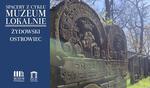 Muzeum Lokalnie: ŻYDOWSKI OSTROWIEC - Muzeum Historyczno - Archeologiczne w Ostrowcu Świętokrzyskim