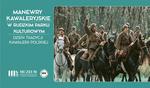 "Dzień tradycji Kawalerii Polskiej" podczas Manewrów Kawaleryjskich w Rudzkim Parku Kulturowym - Muzeum Historyczno - Archeologiczne w Ostrowcu Świętokrzyskim