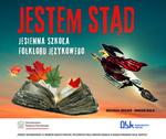 "Jestem stąd - Jesienna Szkoła Folkloru Językowego"