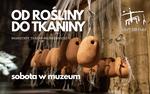 Od rośliny do tkaniny. Warsztaty tkacko-włókiennicze | Sobota w muzeum w Krzemionkach - Muzeum Historyczno - Archeologiczne w Ostrowcu Świętokrzyskim
