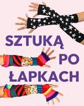 Warsztaty SZTUKA MODY - Sztuka po łapach. Szyjemi mitenki
