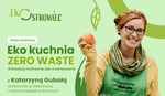 Jak gotować i nie marnować? - podpowie influencerka Katarzyna Gubała podczas warsztatów eko-gotowania