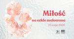 Miłość na szkle malowana - sobota w muzeum - Muzeum Historyczno - Archeologiczne w Ostrowcu Świętokrzyskim