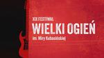 Trzeci dzień XIX Festiwalu Wielki Ogień mi. Miry Kubasińskiej. Od godziny 18.00 na żywo.