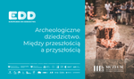 Archeologiczne dziedzictwo. Między przeszłością a przyszłością | Europejskie Dni Dziedzictwa - Muzeum Historyczno - Archeologiczne w Ostrowcu Świętokrzyskim